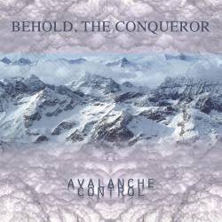 Behold, The Conqueror : Avalanche Control
